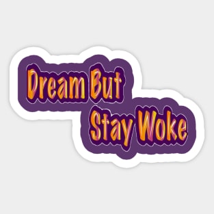 Dream But Stay Woke Sticker